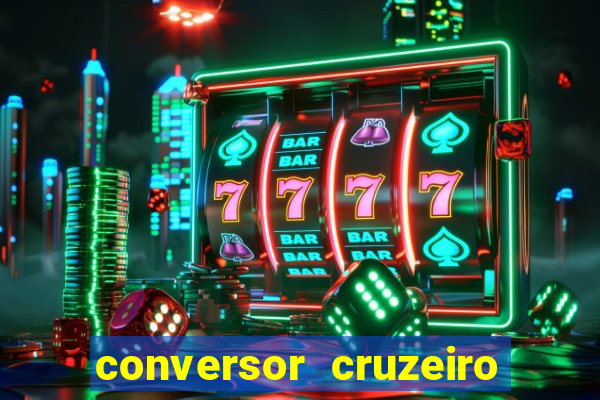 conversor cruzeiro para real